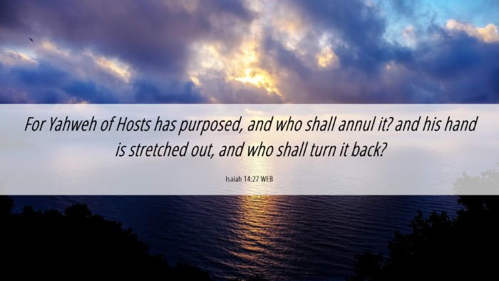 Picture 06 - Isaiah 14:27 WEB Desktop Wallpaper - For Yahweh of Hosts has purposed, and who shall - Desktop Bible Verse Wallpaper