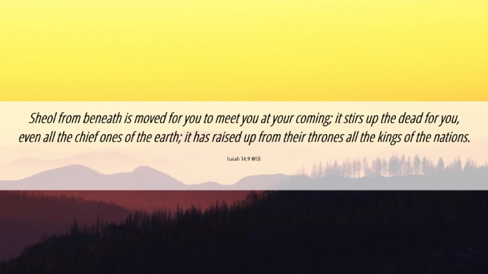Picture 06 - Isaiah 14:9 WEB Desktop Wallpaper - Sheol from beneath is moved for you to meet you - Desktop Bible Verse Wallpaper