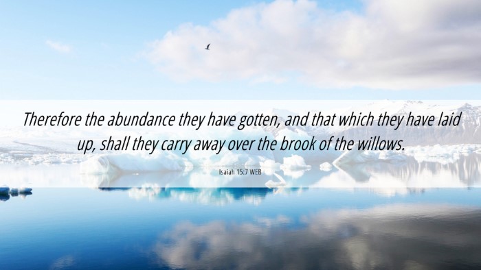 Picture 06 - Isaiah 15:7 WEB Desktop Wallpaper - Therefore the abundance they have gotten, and - Desktop Bible Verse Wallpaper