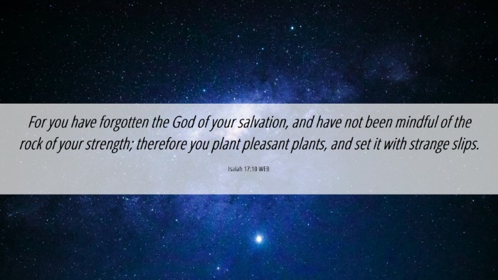 Picture 06 - Isaiah 17:10 WEB Desktop Wallpaper - For you have forgotten the God of your salvation, - Desktop Bible Verse Wallpaper