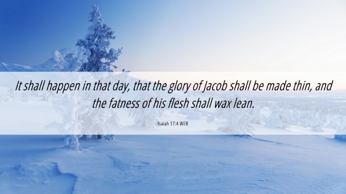Picture 06 - Isaiah 17:4 WEB Desktop Wallpaper - It shall happen in that day, that the glory of - Desktop Bible Verse Wallpaper