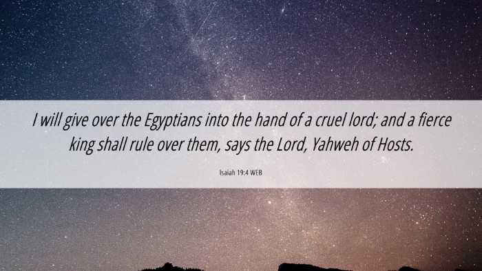 Picture 06 - Isaiah 19:4 WEB Desktop Wallpaper - I will give over the Egyptians into the hand of a - Desktop Bible Verse Wallpaper