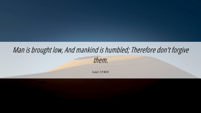 Picture 06 - Isaiah 2:9 WEB Desktop Wallpaper - Man is brought low, And mankind is humbled; - Desktop Bible Verse Wallpaper