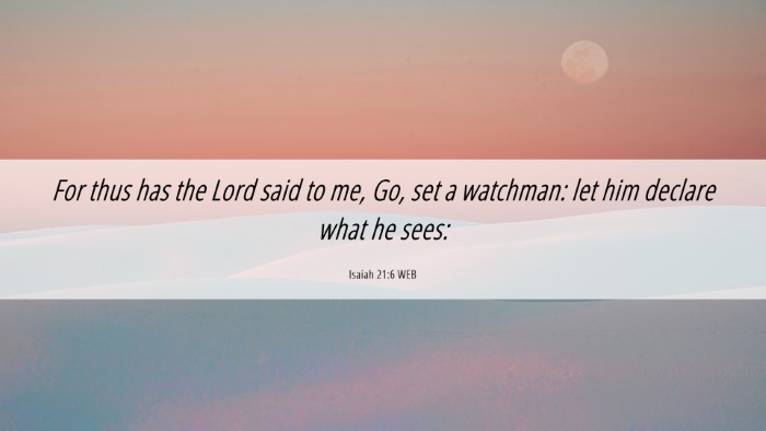 Picture 06 - Isaiah 21:6 WEB Desktop Wallpaper - For thus has the Lord said to me, Go, set a - Desktop Bible Verse Wallpaper