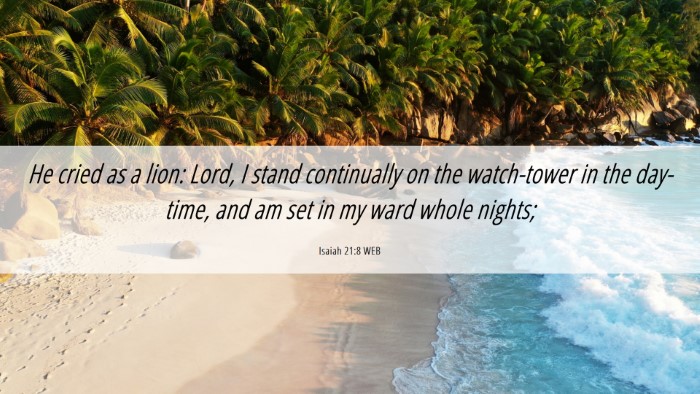 Picture 06 - Isaiah 21:8 WEB Desktop Wallpaper - He cried as a lion: Lord, I stand continually on - Desktop Bible Verse Wallpaper