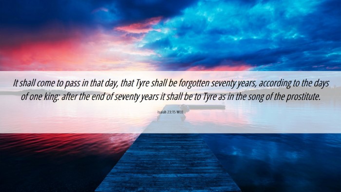 Picture 06 - Isaiah 23:15 WEB Desktop Wallpaper - It shall come to pass in that day, that Tyre - Desktop Bible Verse Wallpaper