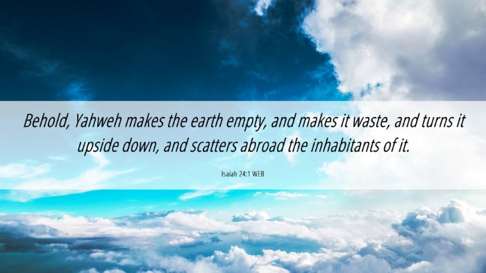 Picture 06 - Isaiah 24:1 WEB Desktop Wallpaper - Behold, Yahweh makes the earth empty, and makes - Desktop Bible Verse Wallpaper