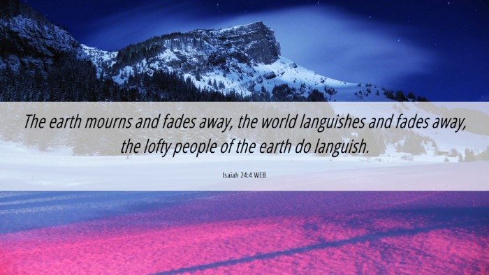 Picture 06 - Isaiah 24:4 WEB Desktop Wallpaper - The earth mourns and fades away, the world - Desktop Bible Verse Wallpaper