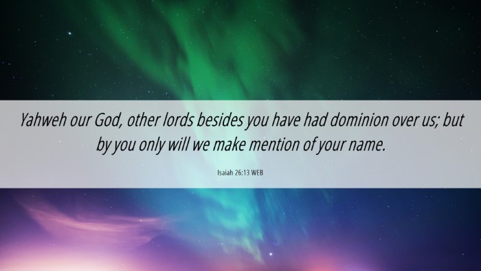 Picture 06 - Isaiah 26:13 WEB Desktop Wallpaper - Yahweh our God, other lords besides you have had - Desktop Bible Verse Wallpaper