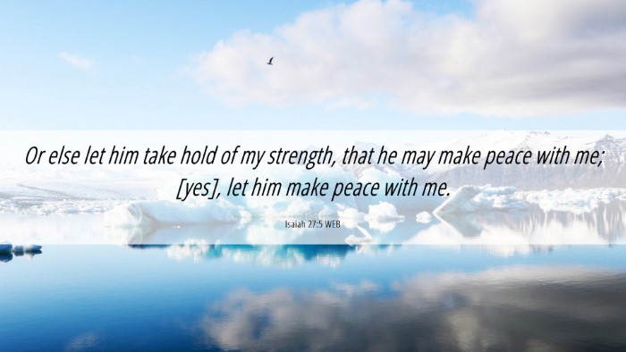 Picture 06 - Isaiah 27:5 WEB Desktop Wallpaper - Or else let him take hold of my strength, that he - Desktop Bible Verse Wallpaper