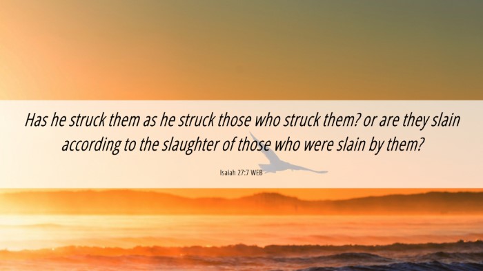Picture 06 - Isaiah 27:7 WEB Desktop Wallpaper - Has he struck them as he struck those who struck - Desktop Bible Verse Wallpaper