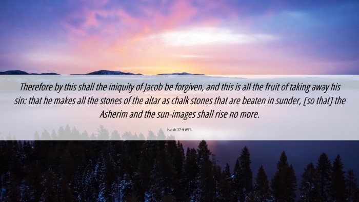 Picture 06 - Isaiah 27:9 WEB Desktop Wallpaper - Therefore by this shall the iniquity of Jacob be - Desktop Bible Verse Wallpaper