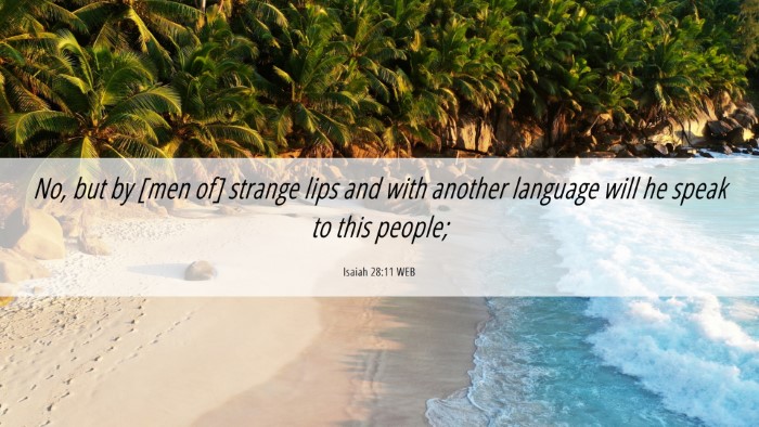 Picture 06 - Isaiah 28:11 WEB Desktop Wallpaper - No, but by [men of] strange lips and with another - Desktop Bible Verse Wallpaper