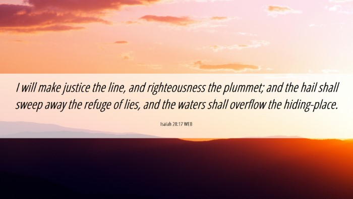 Picture 06 - Isaiah 28:17 WEB Desktop Wallpaper - I will make justice the line, and righteousness - Desktop Bible Verse Wallpaper