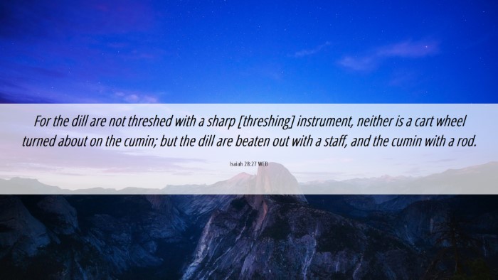 Picture 06 - Isaiah 28:27 WEB Desktop Wallpaper - For the dill are not threshed with a sharp - Desktop Bible Verse Wallpaper