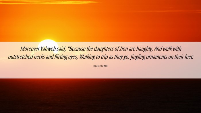 Picture 06 - Isaiah 3:16 WEB Desktop Wallpaper - Moreover Yahweh said, 