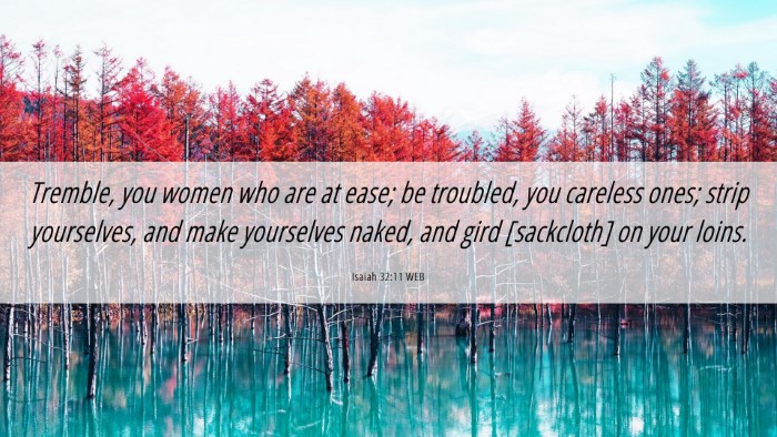Picture 06 - Isaiah 32:11 WEB Desktop Wallpaper - Tremble, you women who are at ease; be troubled, - Desktop Bible Verse Wallpaper