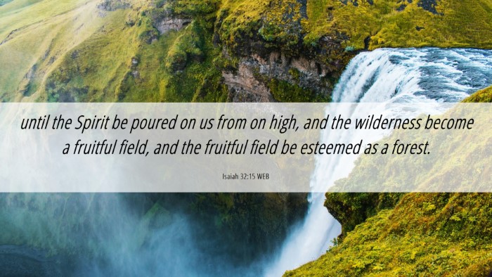 Picture 06 - Isaiah 32:15 WEB Desktop Wallpaper - until the Spirit be poured on us from on high, - Desktop Bible Verse Wallpaper