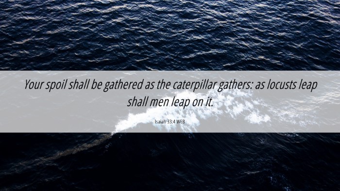 Picture 06 - Isaiah 33:4 WEB Desktop Wallpaper - Your spoil shall be gathered as the caterpillar - Desktop Bible Verse Wallpaper
