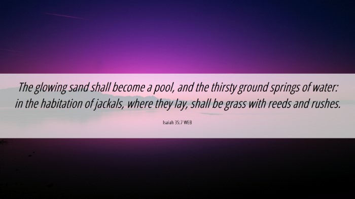 Picture 06 - Isaiah 35:7 WEB Desktop Wallpaper - The glowing sand shall become a pool, and the - Desktop Bible Verse Wallpaper