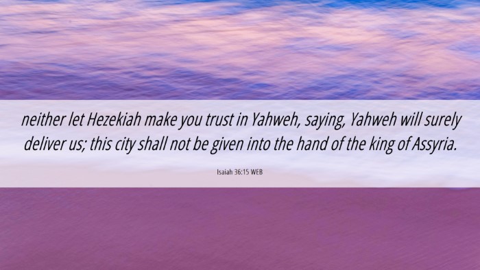 Picture 06 - Isaiah 36:15 WEB Desktop Wallpaper - neither let Hezekiah make you trust in Yahweh, - Desktop Bible Verse Wallpaper