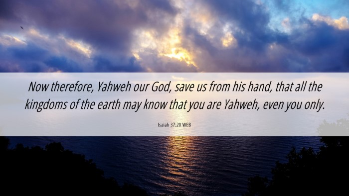 Picture 06 - Isaiah 37:20 WEB Desktop Wallpaper - Now therefore, Yahweh our God, save us from his - Desktop Bible Verse Wallpaper