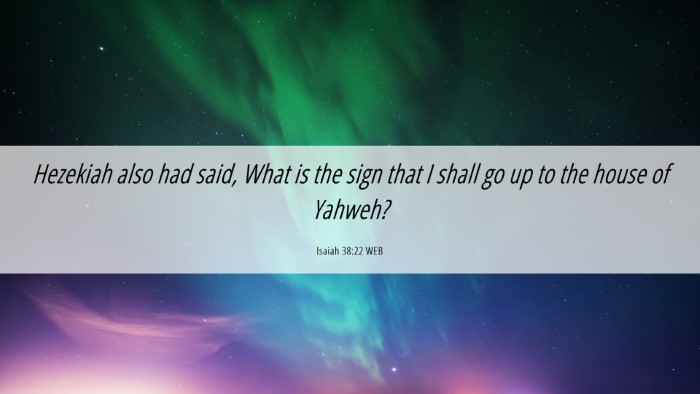 Picture 06 - Isaiah 38:22 WEB Desktop Wallpaper - Hezekiah also had said, What is the sign that I - Desktop Bible Verse Wallpaper