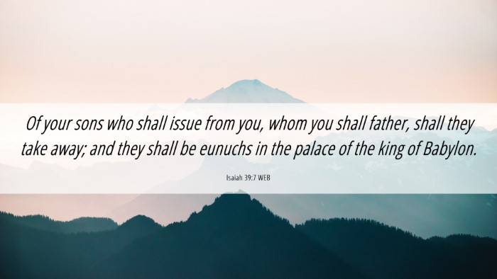 Picture 06 - Isaiah 39:7 WEB Desktop Wallpaper - Of your sons who shall issue from you, whom you - Desktop Bible Verse Wallpaper