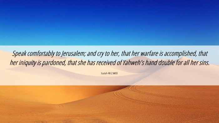 Picture 06 - Isaiah 40:2 WEB Desktop Wallpaper - Speak comfortably to Jerusalem; and cry to her, - Desktop Bible Verse Wallpaper