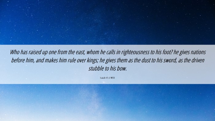 Picture 06 - Isaiah 41:2 WEB Desktop Wallpaper - Who has raised up one from the east, whom he - Desktop Bible Verse Wallpaper