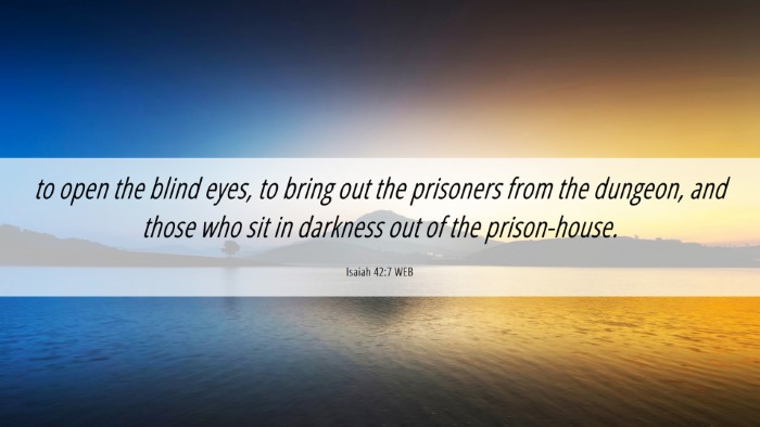Picture 06 - Isaiah 42:7 WEB Desktop Wallpaper - to open the blind eyes, to bring out the - Desktop Bible Verse Wallpaper