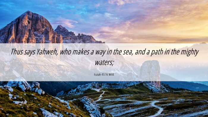 Picture 06 - Isaiah 43:16 WEB Desktop Wallpaper - Thus says Yahweh, who makes a way in the sea, and - Desktop Bible Verse Wallpaper
