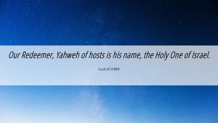 Picture 06 - Isaiah 47:4 WEB Desktop Wallpaper - Our Redeemer, Yahweh of hosts is his name, the - Desktop Bible Verse Wallpaper