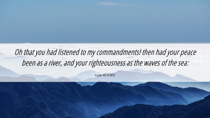Picture 06 - Isaiah 48:18 WEB Desktop Wallpaper - Oh that you had listened to my commandments! then - Desktop Bible Verse Wallpaper