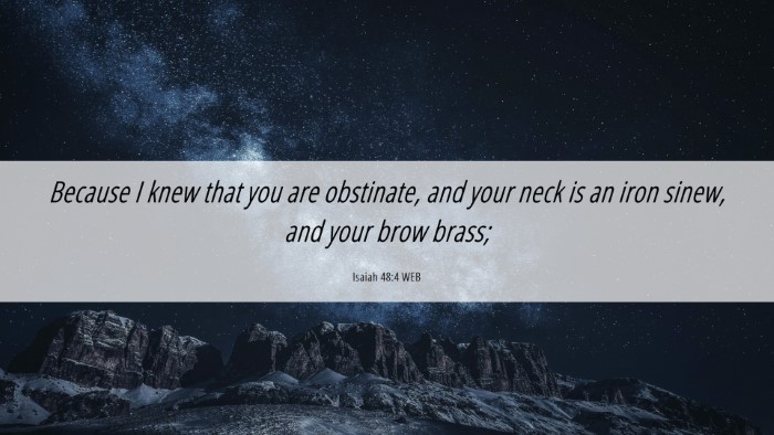 Picture 06 - Isaiah 48:4 WEB Desktop Wallpaper - Because I knew that you are obstinate, and your - Desktop Bible Verse Wallpaper
