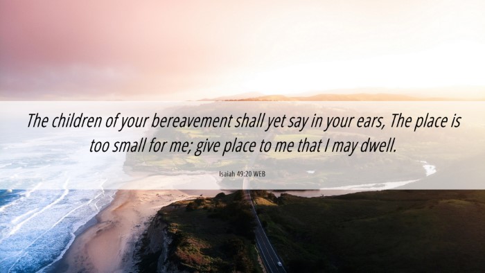 Picture 06 - Isaiah 49:20 WEB Desktop Wallpaper - The children of your bereavement shall yet say in - Desktop Bible Verse Wallpaper
