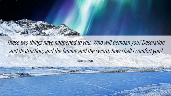 Picture 06 - Isaiah 51:19 WEB Desktop Wallpaper - These two things have happened to you. Who will - Desktop Bible Verse Wallpaper