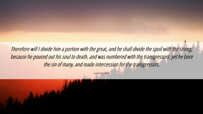 Picture 06 - Isaiah 53:12 WEB Desktop Wallpaper - Therefore will I divide him a portion with the - Desktop Bible Verse Wallpaper