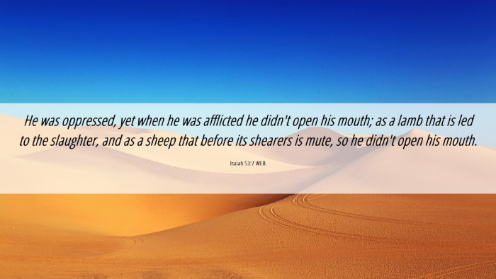 Picture 06 - Isaiah 53:7 WEB Desktop Wallpaper - He was oppressed, yet when he was afflicted he - Desktop Bible Verse Wallpaper