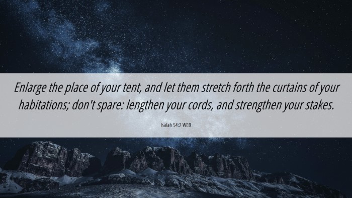 Picture 06 - Isaiah 54:2 WEB Desktop Wallpaper - Enlarge the place of your tent, and let them - Desktop Bible Verse Wallpaper