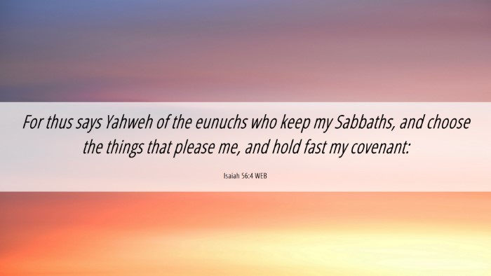 Picture 06 - Isaiah 56:4 WEB Desktop Wallpaper - For thus says Yahweh of the eunuchs who keep my - Desktop Bible Verse Wallpaper