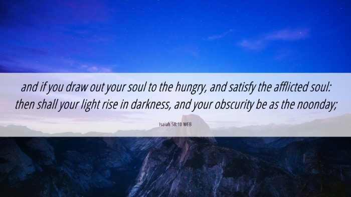 Picture 06 - Isaiah 58:10 WEB Desktop Wallpaper - and if you draw out your soul to the hungry, and - Desktop Bible Verse Wallpaper