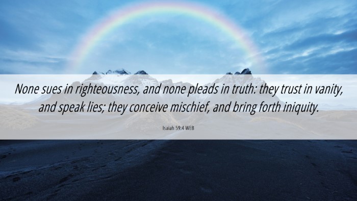 Picture 06 - Isaiah 59:4 WEB Desktop Wallpaper - None sues in righteousness, and none pleads in - Desktop Bible Verse Wallpaper