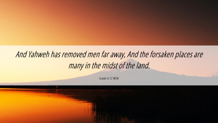 Picture 06 - Isaiah 6:12 WEB Desktop Wallpaper - And Yahweh has removed men far away, And the - Desktop Bible Verse Wallpaper