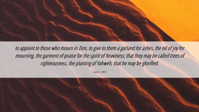 Picture 06 - Isaiah 61:3 WEB Desktop Wallpaper - to appoint to those who mourn in Zion, to give to - Desktop Bible Verse Wallpaper