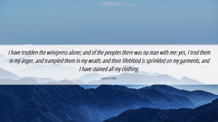 Picture 06 - Isaiah 63:3 WEB Desktop Wallpaper - I have trodden the winepress alone; and of the - Desktop Bible Verse Wallpaper