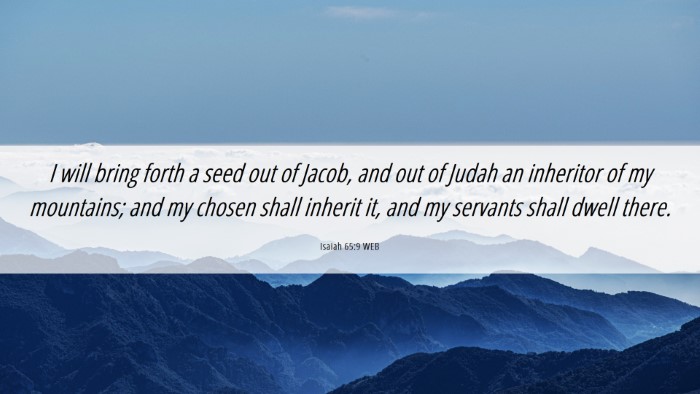 Picture 06 - Isaiah 65:9 WEB Desktop Wallpaper - I will bring forth a seed out of Jacob, and out - Desktop Bible Verse Wallpaper