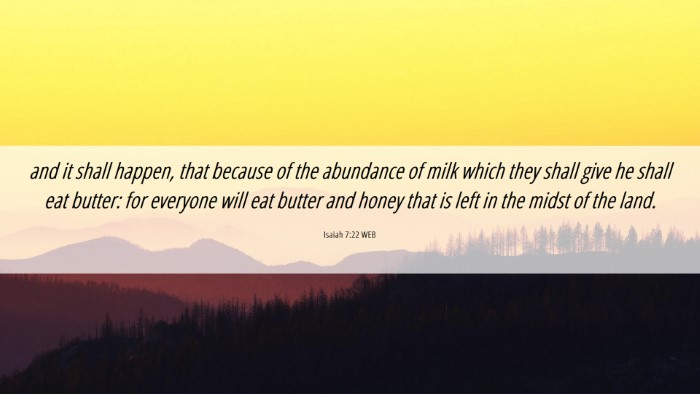 Picture 06 - Isaiah 7:22 WEB Desktop Wallpaper - and it shall happen, that because of the - Desktop Bible Verse Wallpaper