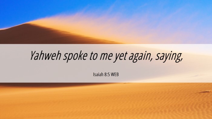 Picture 06 - Isaiah 8:5 WEB Desktop Wallpaper - Yahweh spoke to me yet again, - Desktop Bible Verse Wallpaper