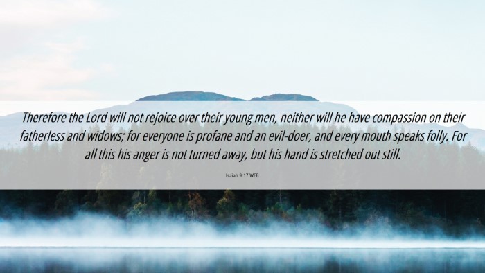 Picture 06 - Isaiah 9:17 WEB Desktop Wallpaper - Therefore the Lord will not rejoice over their - Desktop Bible Verse Wallpaper